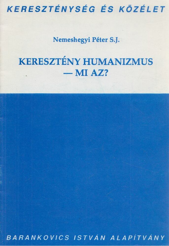 Nemeshegyi Péter S.J. - Keresztény humanizmus - Mi az?