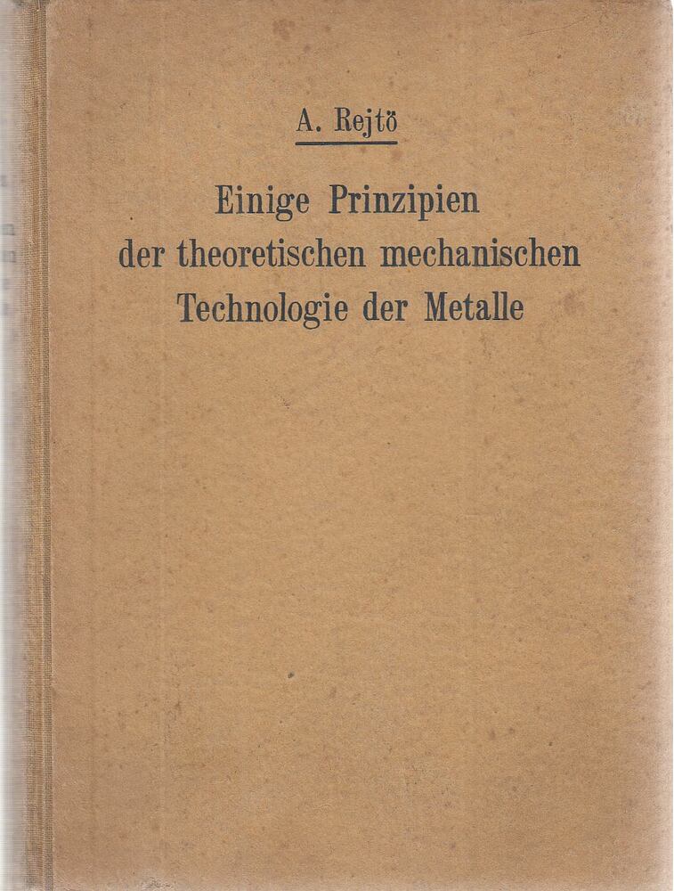 Rejtő Sándor - Einige Prinzipien der theoretischen mechanischen Technologie der Metalle