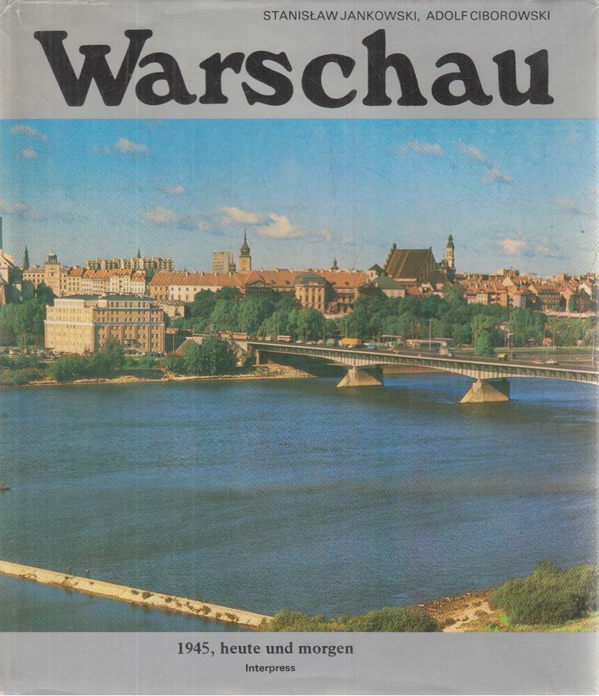 Stanislaw Jankowski,Adolf Ciborowski - Warschau 1945, heute und morgen
