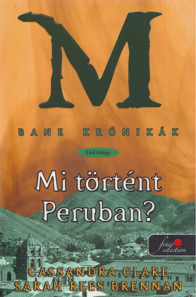 Cassandra Clare,BRENNAN, SARAH REES - Mi történt Peruban?