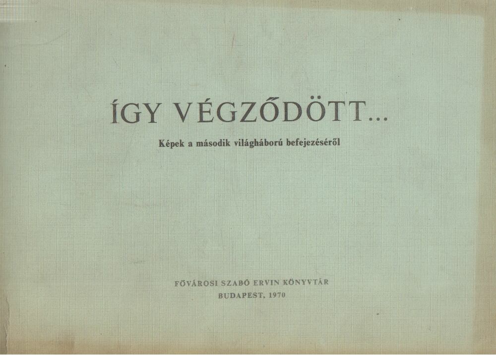Győri Lajosné, Hont Márta, Nyilas Márta, Pataki Ferenc - Így végződött..., Budapest 1970 antikvár könyv