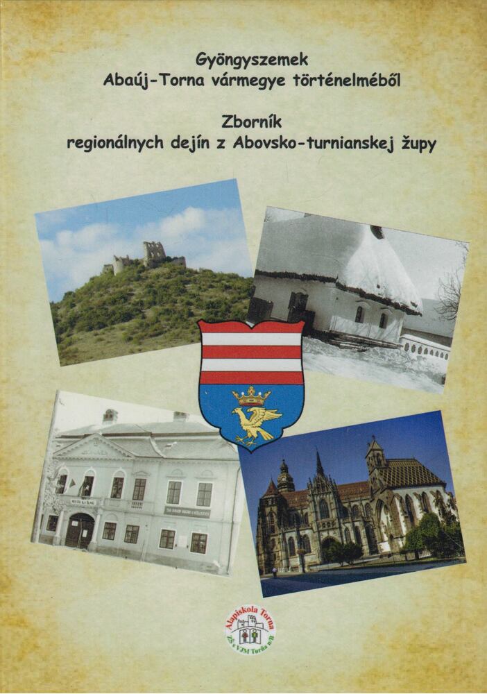 Molnár Andrea,Balázs Éva,Krompasky Marianna,Molnár Ilona,Surovec Róbert - Gyöngyszemek Abaúj-Torna vármegye történelméből - Zborník regionálnych dejín z Abovsko-turnianskej zupy (dedikált)