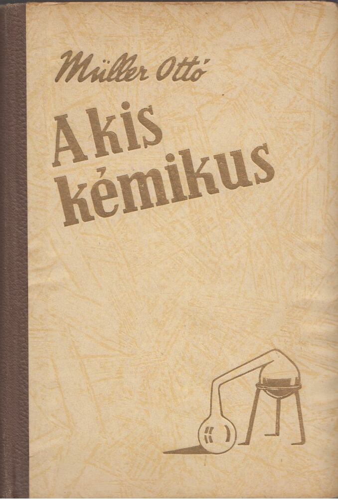 Müller Ottó - A kis kémikus Müller Ottó - A kis kémikus, Budapest 1944 antikvár könyv