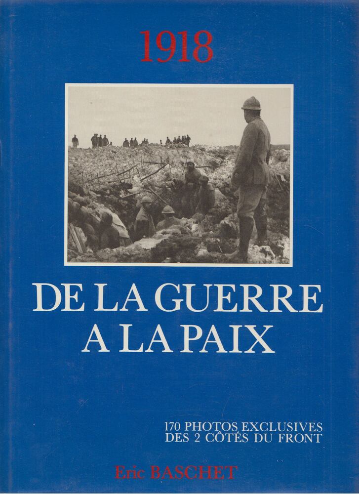 Eric Baschet - 1918: De la guerre à la paix Eric Baschet - 1918: De la guerre à la paix, Paris 1978 antikvár könyv