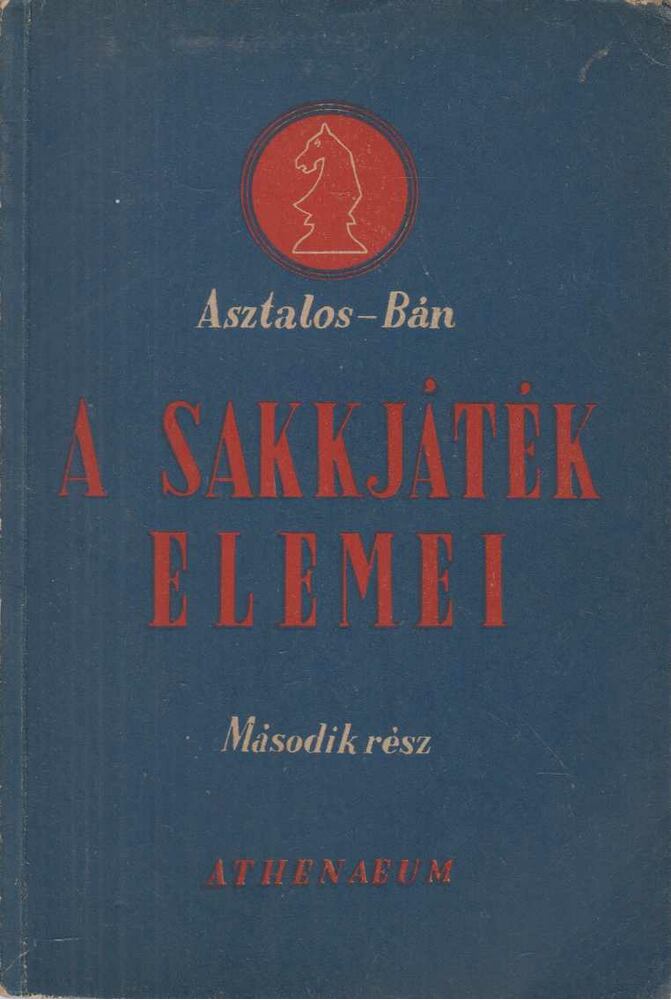 Bán Jenő,Asztalos Lajos - A sakkjáték elemei II.