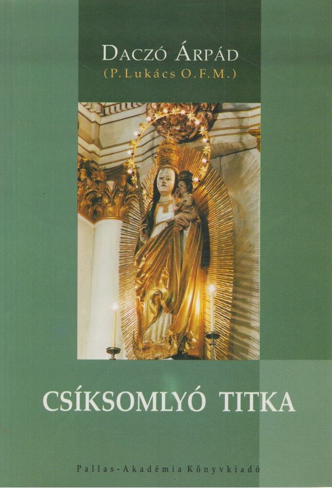 Daczó Árpád,P. Lukács O.F.M. - Csíksomlyó titka