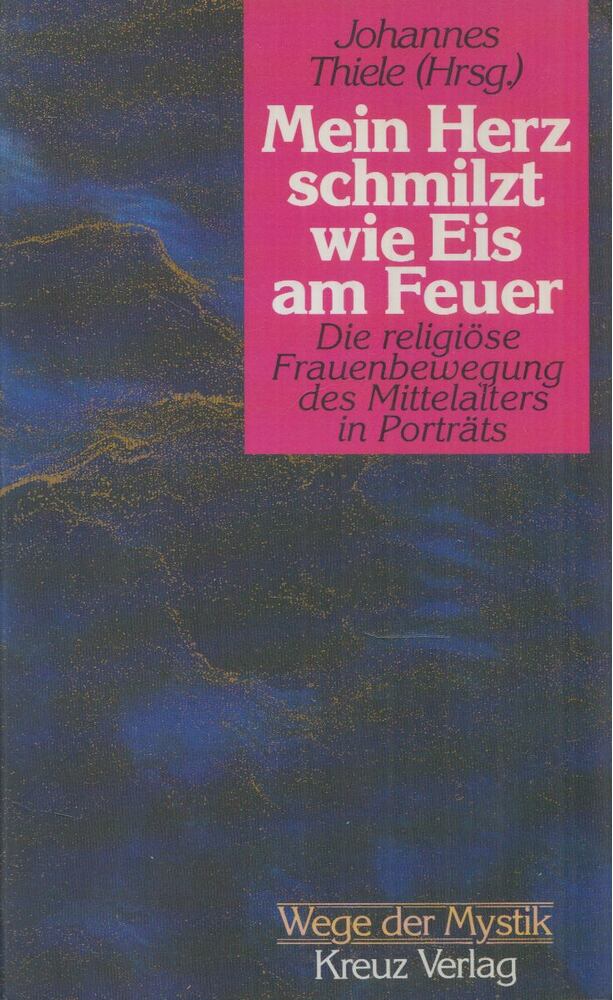 Johannes Thiele - Mein Herz schmilzt wie Eis am Feuer: Die religiöse Frauenbewegung des Mittelalters in Porträts, Stuttgart 1988 antikvár könyv