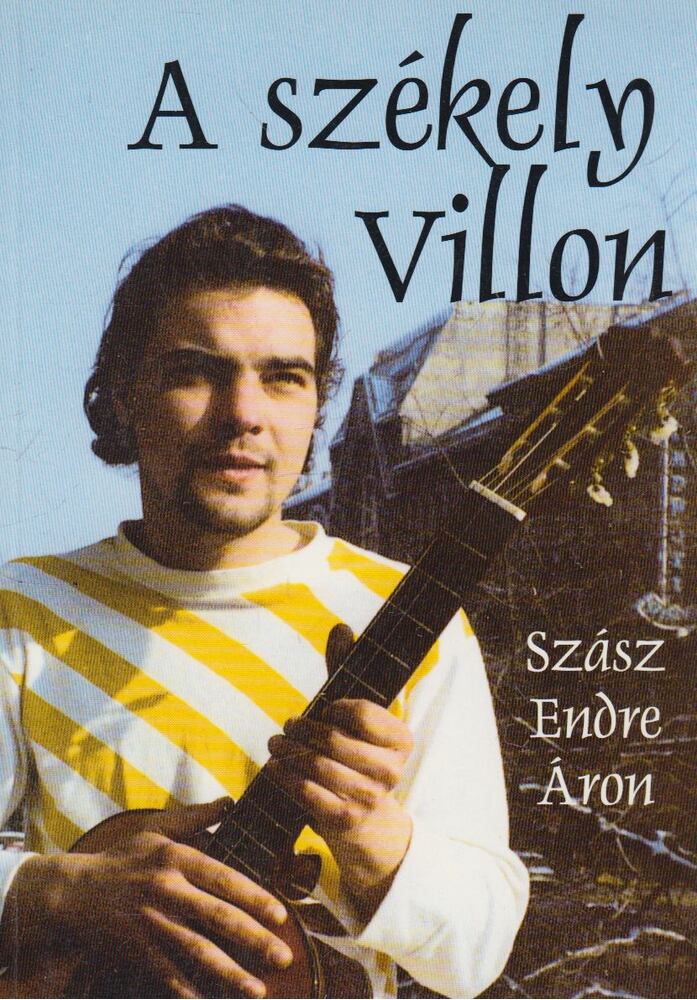 Szász Endre Áron - A székely Villon