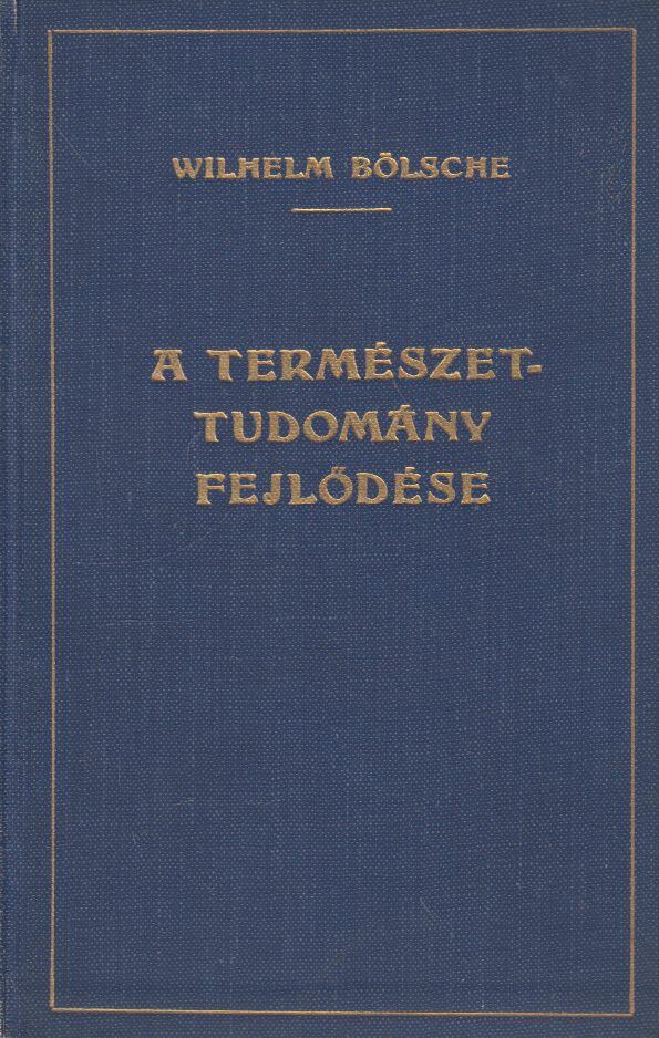 Wilhelm Bölsche - A természettudomány fejlődésének története I-II. (egy kötetben), Budapest 1920 antikvár könyv