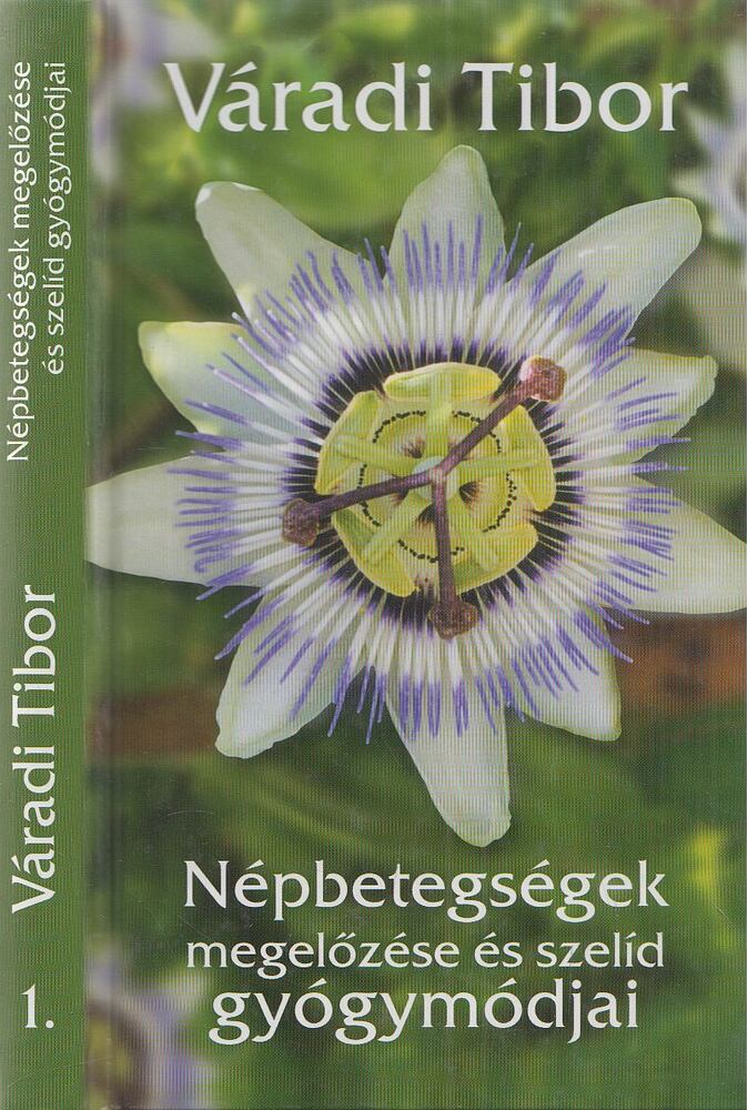 Váradi Tibor - Népbetegségek megelőzése és szelíd gyógymódjai 1.