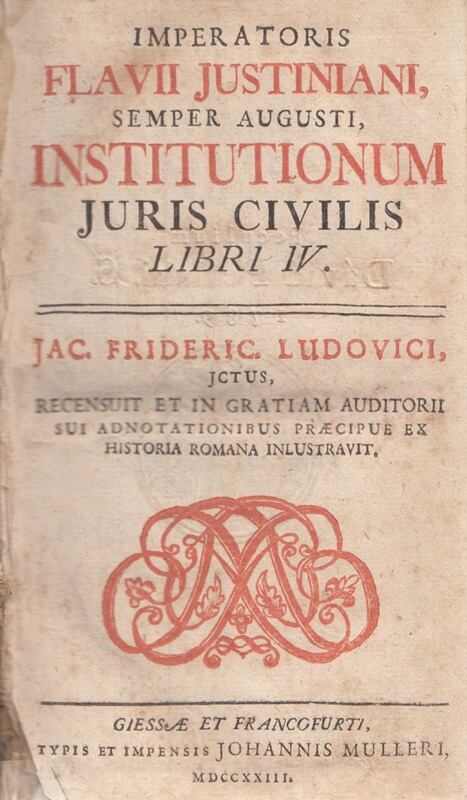 Justinianus I., Imperator - Institutionum juris civilis libri IV (1723) Justinianus I., Imperator - Institutionum juris civilis libri IV (1723), Giessen – Frankfurt am Main 1723 antikvár könyv