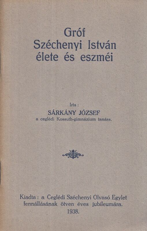Sárkány József - Gróf Széchenyi István élete és eszméi, Cegléd 1938 antikvár könyv