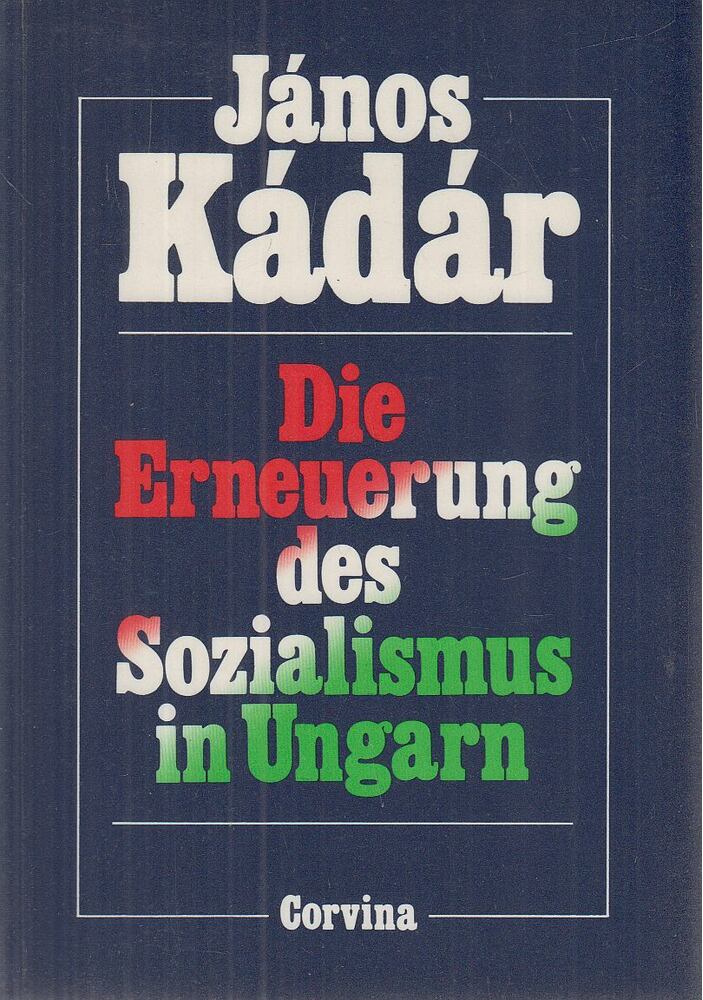 Kádár János - Die Erneuerung des Sozialismus in Ungarn