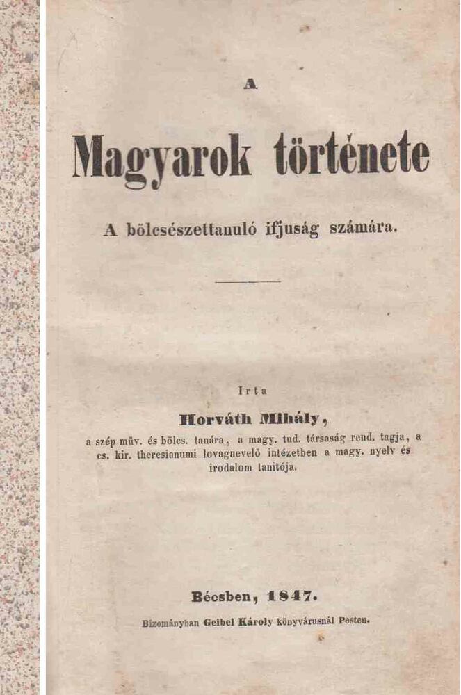 Horváth Mihály - A Magyarok története Horváth Mihály - A Magyarok története, Bécs 1847 antikvár könyv