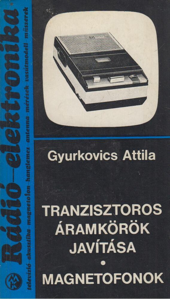 Gyurkovics Attila - Tranzisztoros áramkörök javítása - Magnetofonok