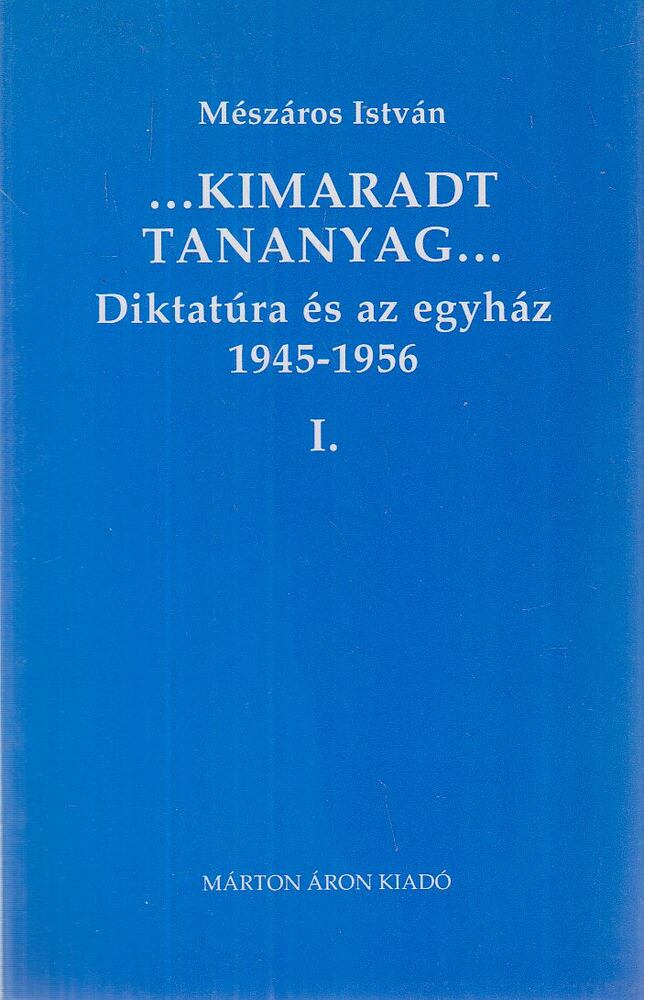Mészáros István - Diktatúra és az egyház 1945-1956