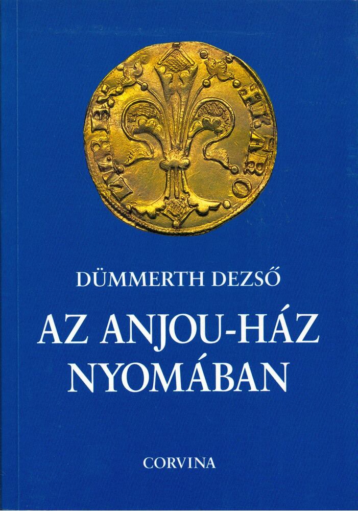 Dümmerth Dezső - Az Anjou-ház nyomában