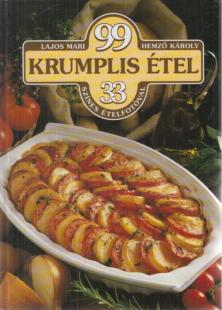 Hemző Károly,Lajos Mari - 99 krumplis étel 33 színes ételfotóval