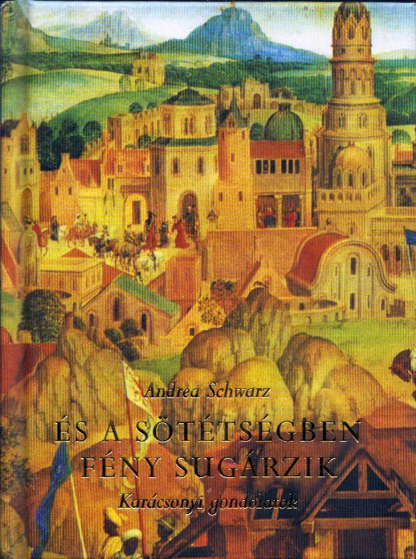 Andrea Schwarz - És a sötétségben fény sugárzik, Budapest 2005 antikvár könyv