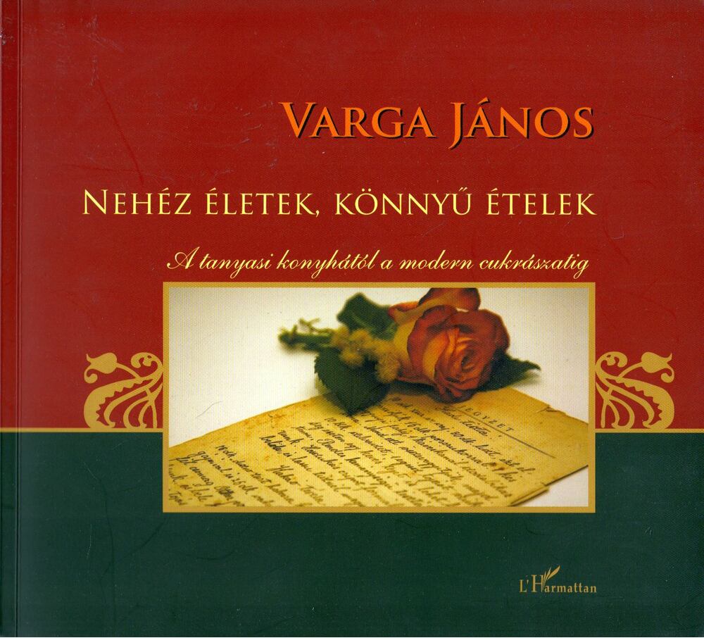 Varga János - Nehéz életek, könnyű ételek