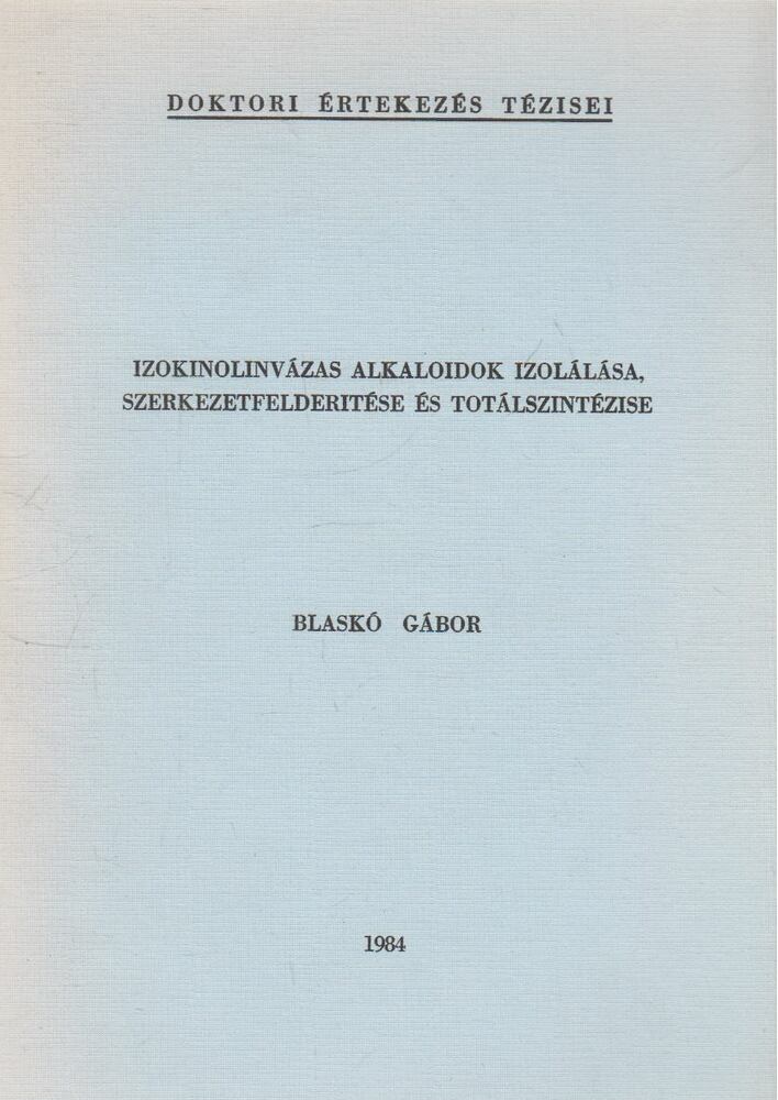 Blaskó Gábor - Izokinolinvázas alkaloidok izolálása, szerkezetfelderítése és totálszintézise
