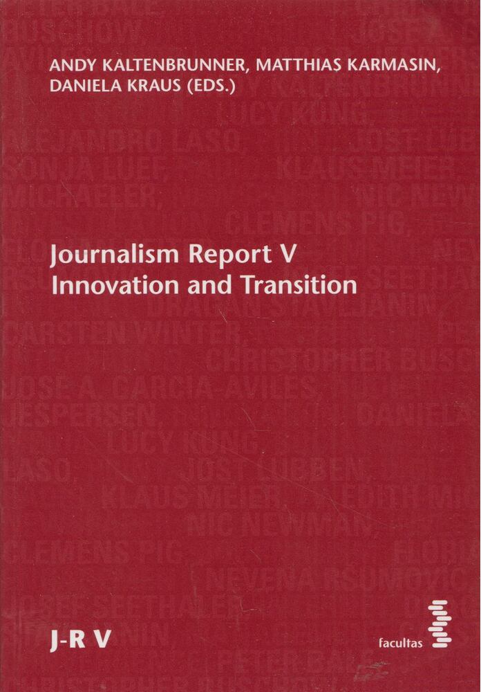Andy Kaltenbrunner, Matthias Karmasin, Daniela Kraus - Journalism Report V: Innovation and Transition Andy Kaltenbrunner, Matthias Karmasin, Daniela Kraus - Journalism Report V: Innovation and Transition, Wien 2017 antikvár könyv