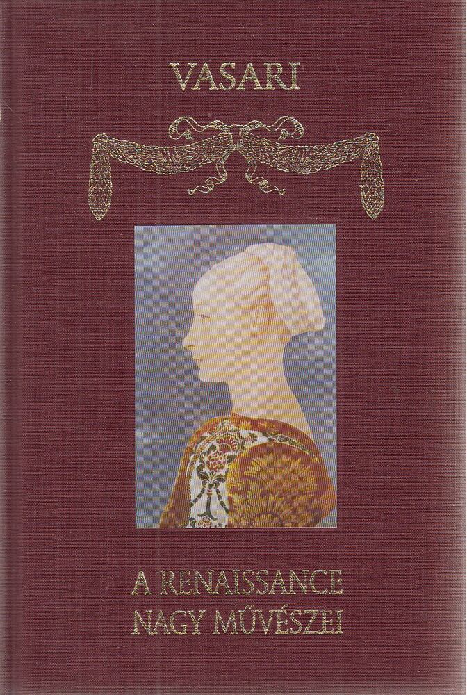 Vasari, Giorgio - A renaissance nagy művészei (reprint)