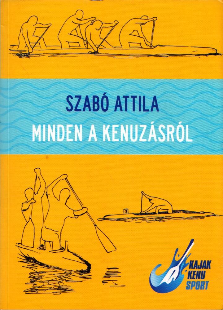 Szabó Attila - Minden a kenuzásról  (dedikált)