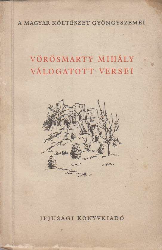 Vörösmarty Mihály - Vörösmarty Mihály válogatott versei Vörösmarty Mihály - Vörösmarty Mihály válogatott versei, Budapest 1955 antikvár könyv
