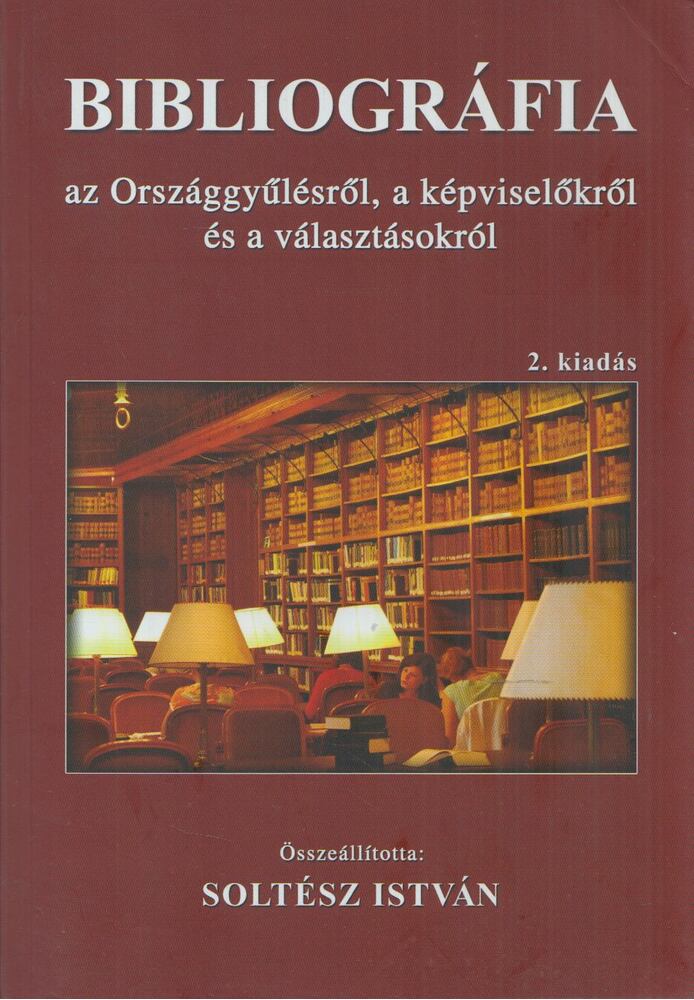 Soltész István - Bibliográfia az Országgyűlésről, a képviselőkről és a képviselők választásáról, Budapest 2007 antikvár könyv