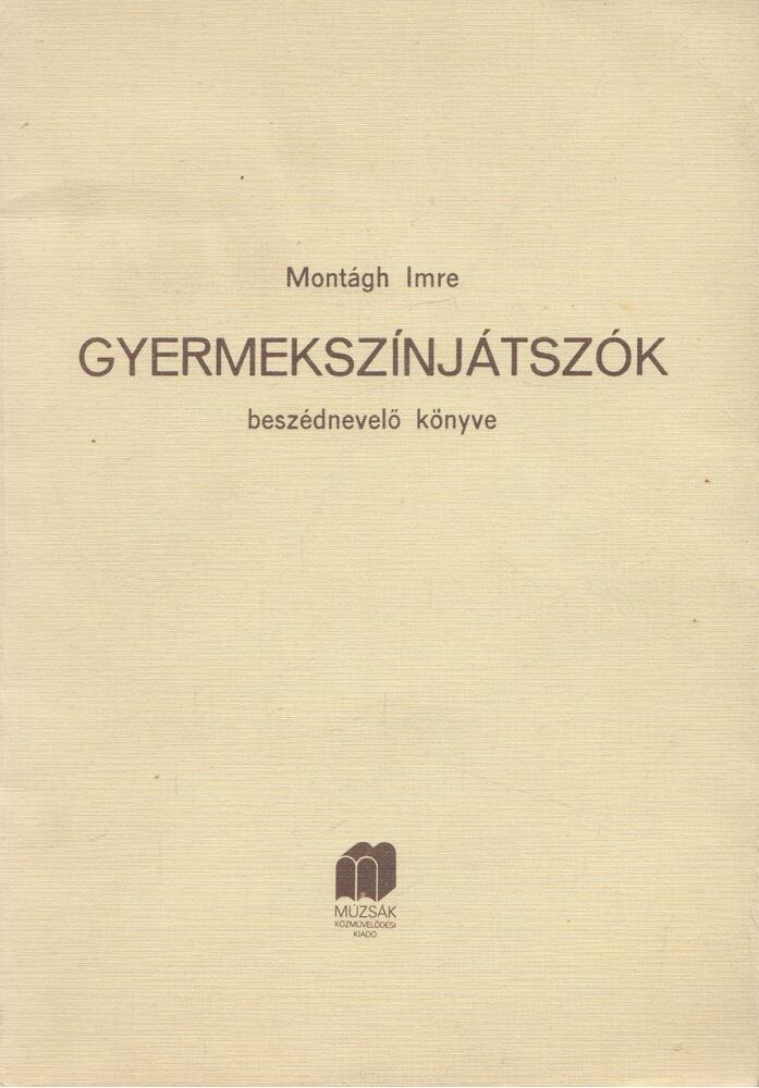 Montágh Imre - Gyermekszínjátszók beszédnevelő könyve