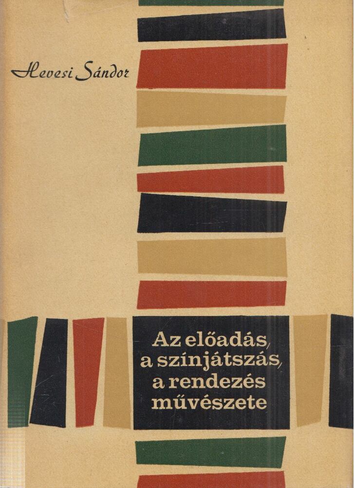Hevesi Sándor - Az előadás, a színjátszás, a rendezés művészete
