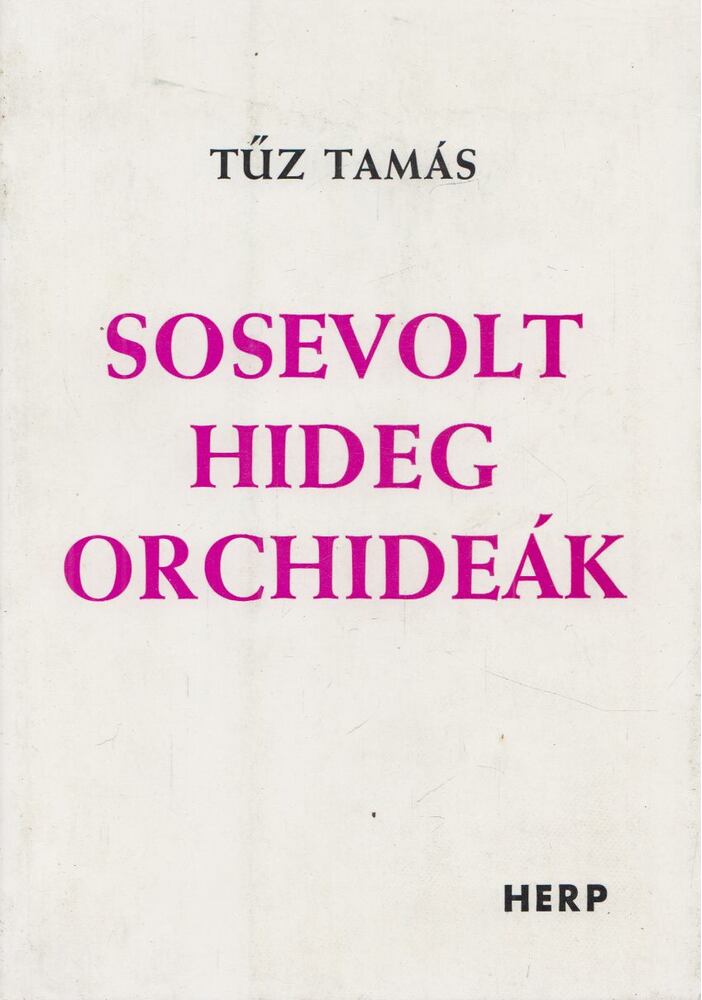 Tűz Tamás - Sosevolt hideg orchideák