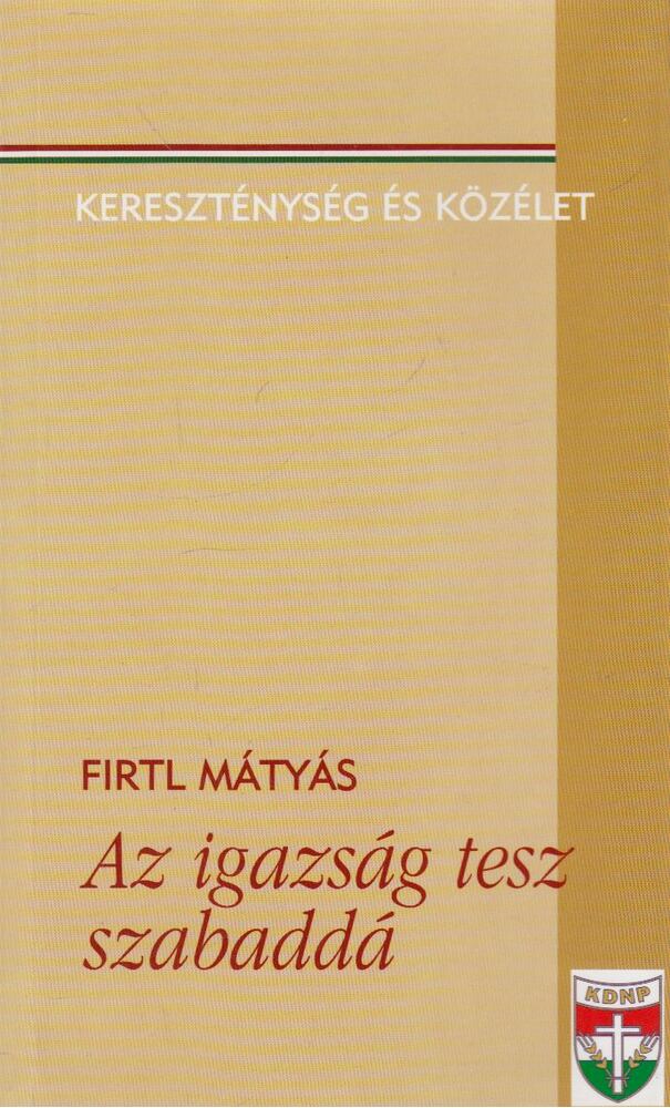 Firtl Mátyás - Az igazság tesz szabaddá Firtl Mátyás - Az igazság tesz szabaddá, Budapest 0 antikvár könyv