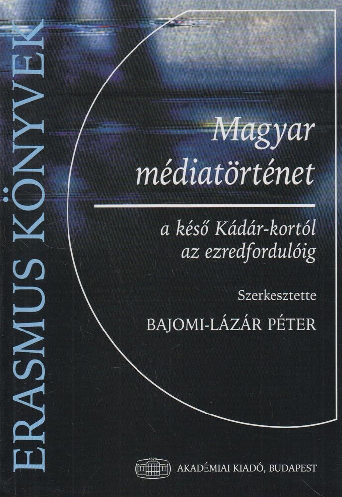 Bajomi-Lázár Péter - Magyar médiatörténet a késő Kádár-kortól az ezredfordulóig (dedikált)