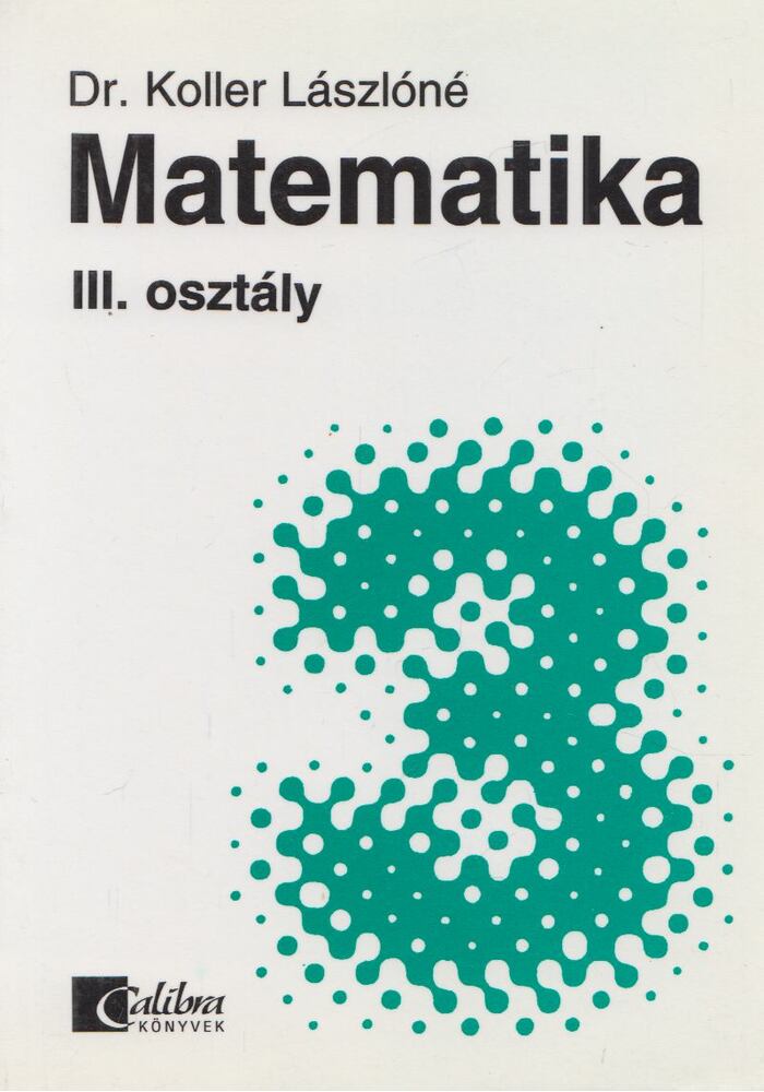 Dr. Koller Lászlóné - Matematika III. osztály
