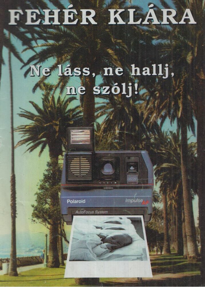 Fehér Klára - Ne láss, ne hallj, ne szólj!