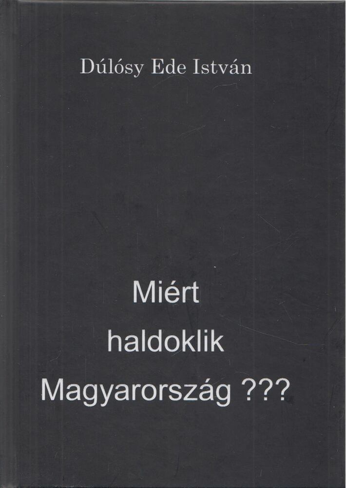 Dúlósy Ede István - Miért haldoklik Magyarország?