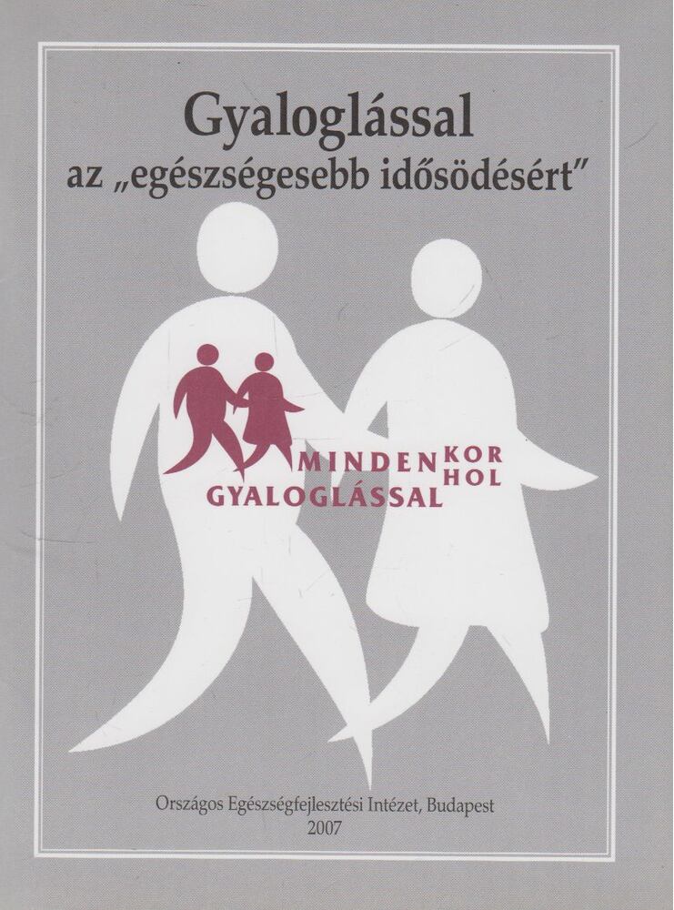 Csizmadia Péter - Gyaloglással az "egészségesebb idősödésért" Csizmadia Péter - Gyaloglással az "egészségesebb idősödésért", Budapest 2007 antikvár könyv