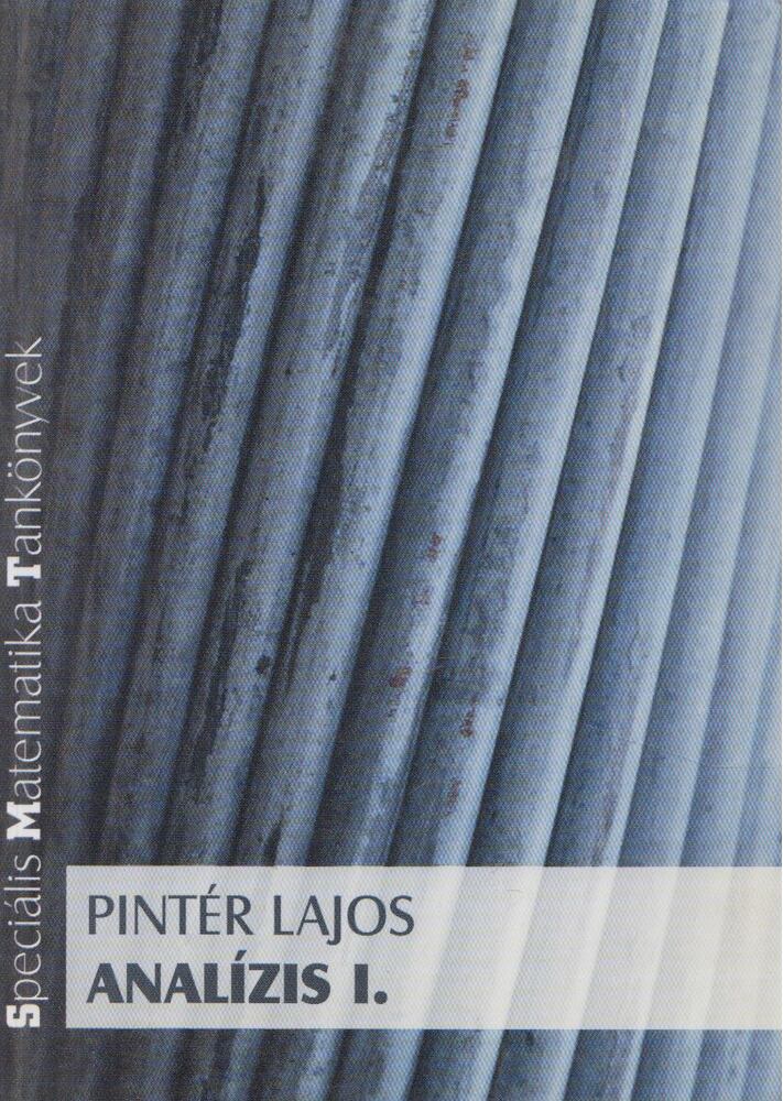 Pintér Lajos - Analízis I. - Speciális Matematika Tankönyvek