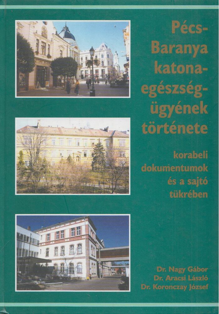 Dr. Nagy Gábor, Dr. Aracsi László, Dr. Koronczay József - Pécs-Baranya katona-egészségügyének története Dr. Nagy Gábor, Dr. Aracsi László, Dr. Koronczay József - Pécs-Baranya katona-egészségügyének története, Pécs 0 antikvár könyv
