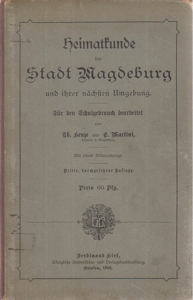 Henze, Theodor, E. Martini - Heimatkunde der Stadt Magdeburg und ihrer nächsten Umgebung, Breslau 1903 antikvár könyv