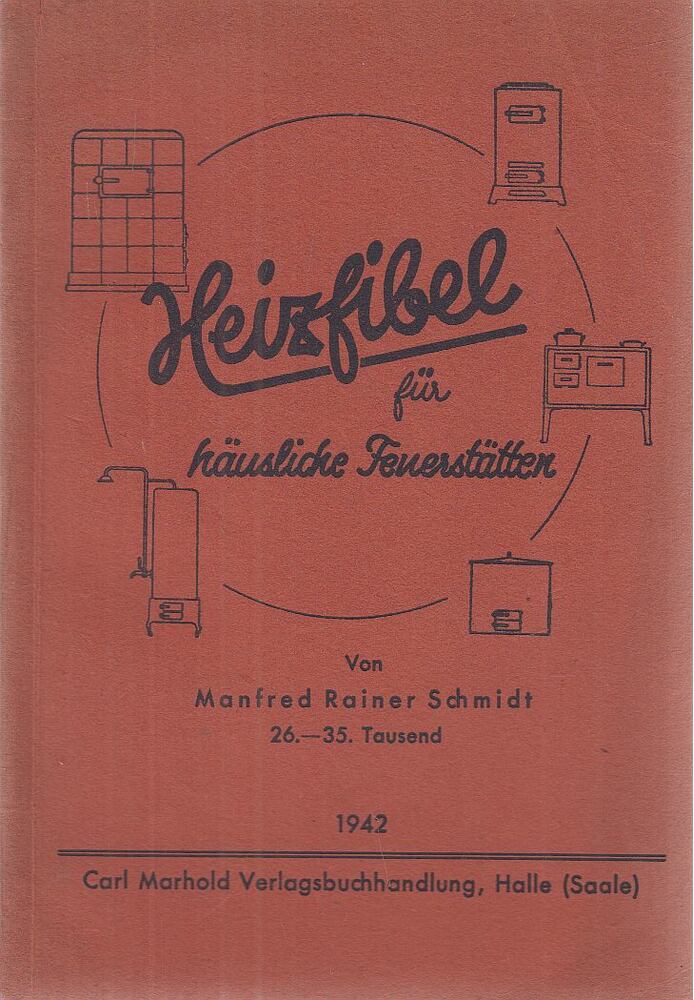 Manfred Rainer Schmidt - Heizfibel für häusliche Feuerstätten, Halle (Saale) 1942 antikvár könyv