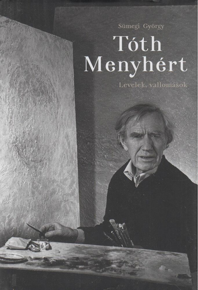 Sümegi György - Tóth Menyhért - Levelek, vallomások