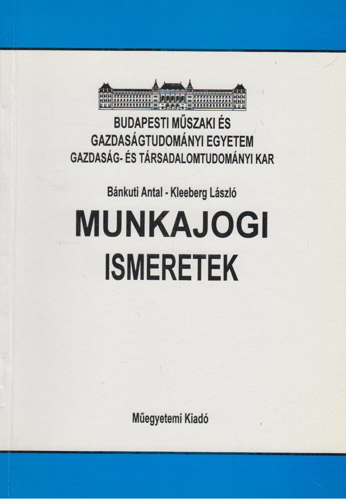Bánkuti Antal,Kleeberg László - Munkajogi ismeretek