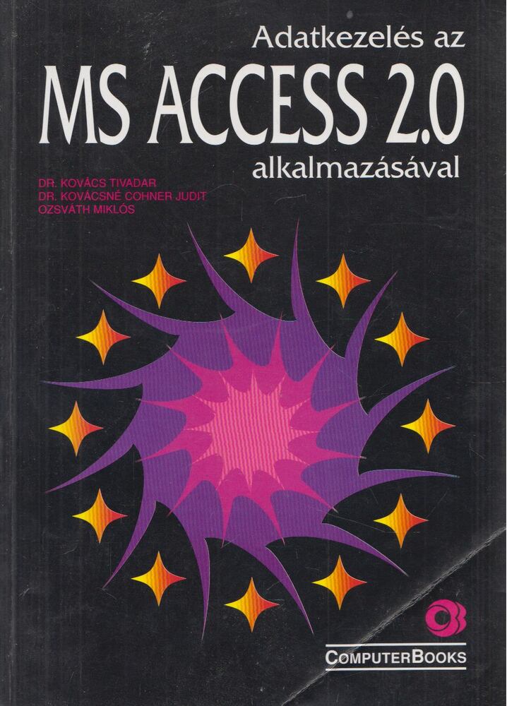 Dr. Kovács Tivadar,Dr. Kovácsné Cohner Judit,Ozsváth Miklós - Adatkezelés az MS ACCESS 2.0 alkalmazásával
