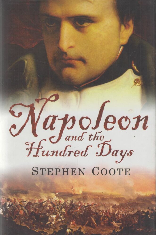 Stephen Coote - Napoleon and the Hundred Days