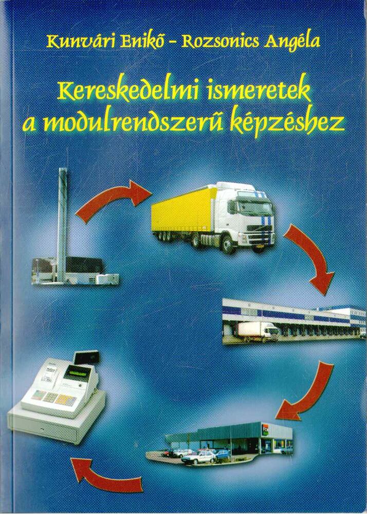 Kunvári Enikő,Rozsonics Angéla - Kereskedelmi ismeretek a modulrendszerű képzéshez