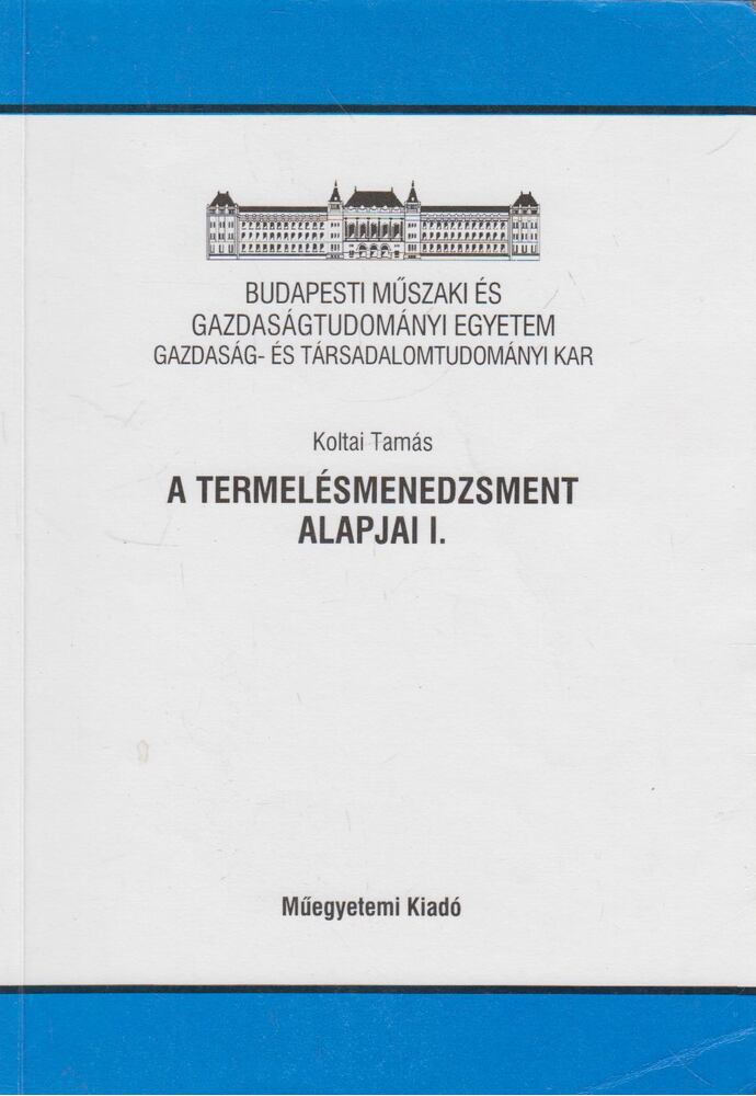 Koltai Tamás - A termelésmenedzsment alapjai I.