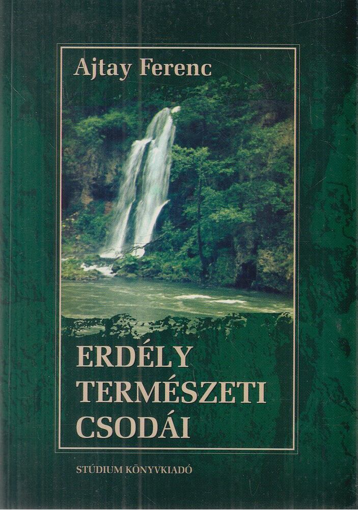 Ajtay Ferenc - Erdély természeti csodái